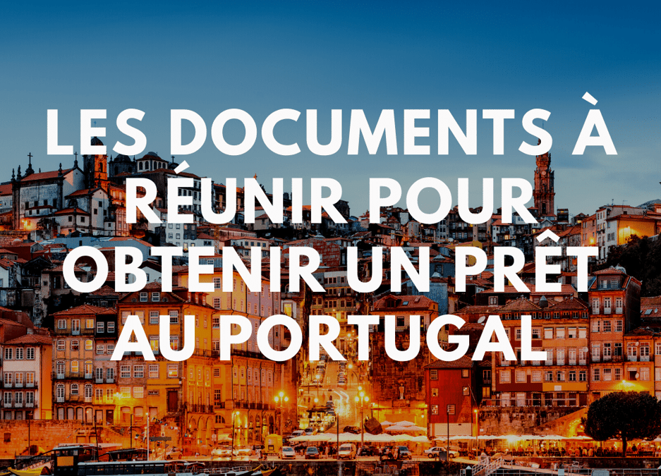 Quelles sont les documents à réunir pour obtenir un prêt au Portugal ?