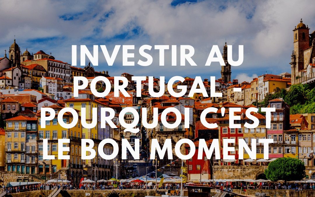 Immobilier – C’est le bon moment d’investir au Portugal !