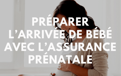 Préparer l’arrivée de bébé avec l’assurance prénatale