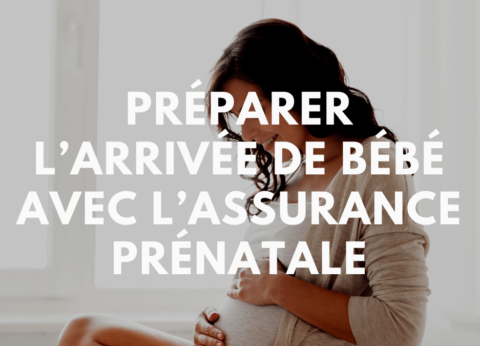 Préparer l’arrivée de bébé avec l’assurance prénatale